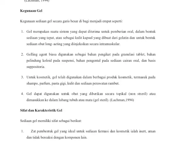 Kegunaan Gel Kegunaan sediaan gel secara garis besar di bagi menjadi empat seperti: 1. Gel merupakan suatu sistem yang dapat diterima untuk pemberian oral,