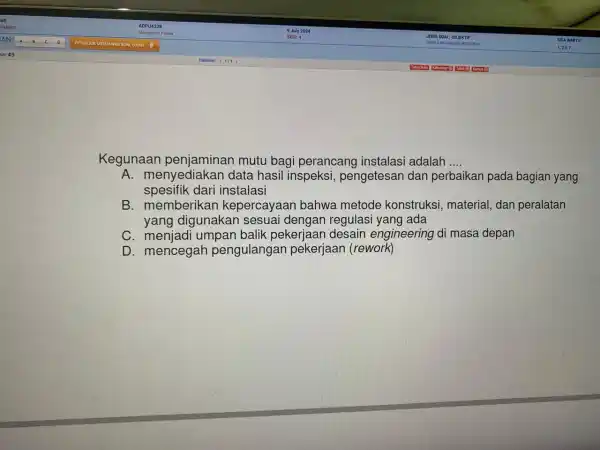 Kegunaan penjaminan mutu bagi perancang instalasi adalah __ A. menyediakan data hasil inspeksi pengetesan dan perbaikan pada bagian yang spesifik dari instalasi B. memberikar