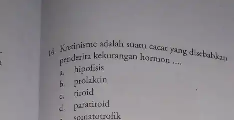 kekurangan hormon __ hormon ang disebabkan a. hipofisis b prolaktin c. tiroid d.paratiroid somatotrofik