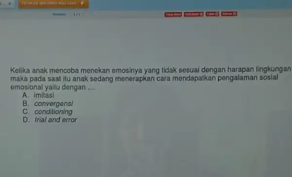 Kelika anak mencoba menekan yang tidak sesuai dengan lingkungan maka pada saat itu anak sedang menerapkan cara mendapatkan pengalaman sosial emosional yaitu dengan __