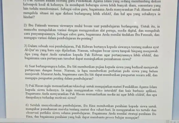 kelompok kecil di kelasnya In mendapati beberapa siswa lebih banyak diam, sementera yang puru Pendidikan Agama Islam yang sedang membimbing diskusi lain terlalu mendurunan