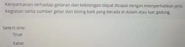 Kenyamanan terhadap getaran dan kebisingan dapat dicapai dengan memperhatikar jenis kegiatan serta sumber getar dan bising baik yang berada di dalam atau luar gedung.