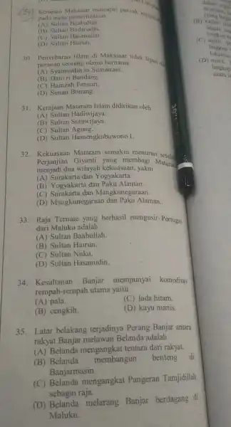 Kerajaan Makissar mencapai puncak kejayan pada masa pemerintahan (A) Sultan Baabullah (B) Sultan Badarudin. (C) Sultan Hasanudin. (D) Sultan Hairun. 30. Penyebaran Islam di