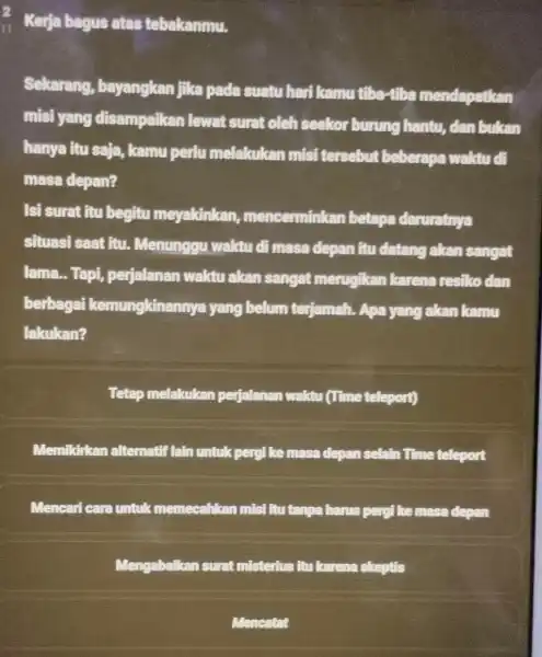 Kerja bagus atas tebakanmu. Sekarang bayangkan jika pada suatu hari kamu tiba-tiba mendapatkan misi yang disampaikan lewat surat oleh seekor burung hantu, dan bukan