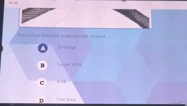 Kerusakap wirerope pada gambar disebut __ A Birdcage B Loose Wire C ) kink D ) Flat area