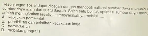 Kesenjangan sosial dapat dicegah dengan mengoptimalisasi sumber daya manusia c aumber daya alam dari suatu daerah optimasi sumber daya manu adalah meningkatkan kreativitas masyarakatny