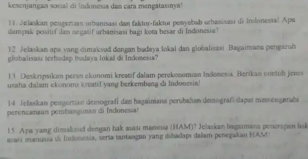 kesenjangan sosial di Indonesia dan cara mengatasinya! 11. Jelaskan pengertian urbanisasi dan faktor-faktor penyebab urbanisasi di Indonesia! Apa dampak positif dan negatif urbanisasi bagi