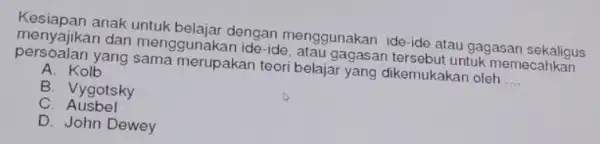 Kesiapan anak dengan menggunakan ide-ide atau gagasan sekaligus menyajikan dan menggunakan ide -ide, atau gagasan tersebut untuk memecahkan persoalan yang sama merupakan teori belajar