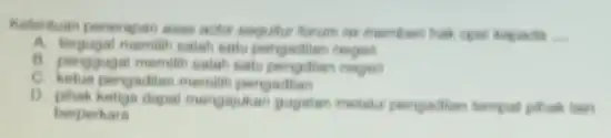 Keterikuan pererapan asas ada __ A. tergugal memiliti salah satu B. penggugat memilih salah turks C. ketua pengadilan memilith pengadian D. phak kelige dapat