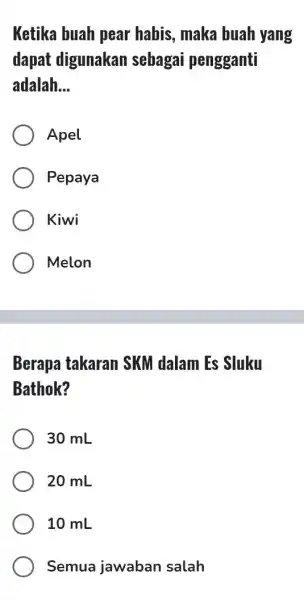 Ketika buah pear habis, maka buah yang dapat digunakan sebagai pengganti adalah. __ Apel Pepaya Kiwi Melon Berapa takaran 1 SKM dalam Es Sluku