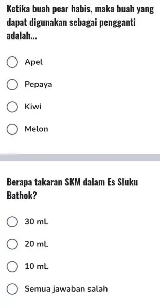 Ketika buah pear habis, maka huah yang dapat digunakan sebagai pengganti adalah. __ Apel Pepaya Kiwi Melon Berapa takaran I SKM dalam Es Sluku