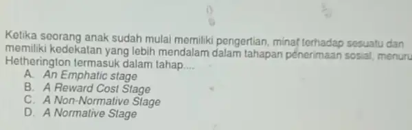 Ketika seorang anak sudah mulai memiliki pengertian minaf torhadap sesuatu dan memiliki kedekatan yang lebih mendalam dalam tahapan pénerimaan sosial menuru Hetherington termasuk dalam