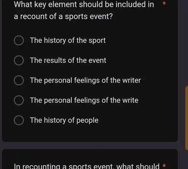 What key element should be included in a recount of a sports event? The history of the sport ) The results of the event