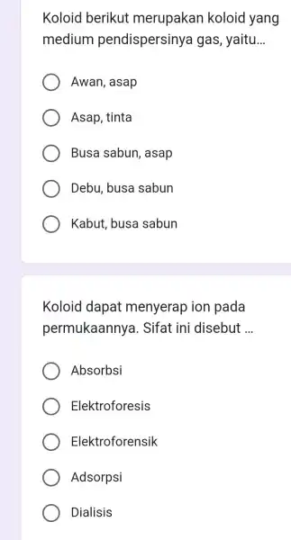 Koloid berikut merupakan koloid yang medium pendispersinya I gas, yaitu __ Awan, asap Asap, tinta Busa sabun , asap Debu, busa sabun Kabut, busa