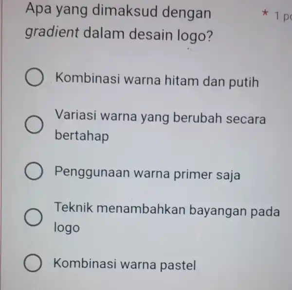 Kombinasi warna pastel Apa yang dimaksud dengan gradient dalam desain logo Kombinasi warna hitam dan putih Variasi warna yang berubah secara bertahap Penggunaan I