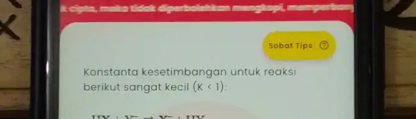 Konstanta kesetimbangan untuk reaksi berikut sangat kecil (Klt 1)