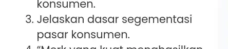 konsumen. 3. Jelaskan dasar segementasi pasar konsumen.