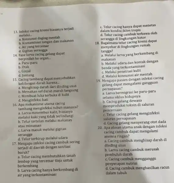 a. Konsumsi daging mentah b. Kontaminasi tangan dan makanan c. Air yang tercemar d. Gigitan serangga 14. Fase larva cacing gelang dapat berpindah ke