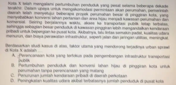 Kota X telah mertgalami pertumbuhan penduduk yang pesat selama beberapa dekade terakhir. Dalam upaya untuk mengakomodasi akan perumahan,pemerintah mertyetu ui beberapa proyek perumahan besar