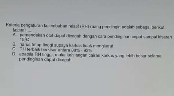 Kriteria pengaturan kelembaban relatif (RH) ruang pendingin adalah sebagai berikut, kecuali .... __ A. pen pemendekan otot dapat dicegah dengan cara pendinginan cepat sampai