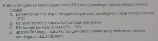 Kriteria pengaturan kelembaban relatif (RH)ruang pendingin adalah sebagai berikut. kecuali __ A. pemendekar otot dapat dicegah dengan cara pendinginar cepat sampa kisaran 15^circ C