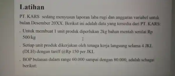 La tihan p .K IRS seda ng menyusur laporan laba ru gi dan anggar an variabc el untuk bulan Dese mbe r 20XX .Berik