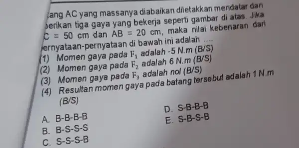 lang AC yang massanya diabaikan diletakkar mendatar dan perikan tiga gaya yang bekerja seperti gambar di atas. Jika c=50 cm dan AB=20 cm, maka