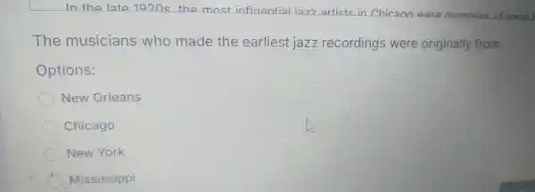 In the late 1020s the most infli ential iaz7 artists in Chican were The musicians who made the earliest jaz z recordir ngs were