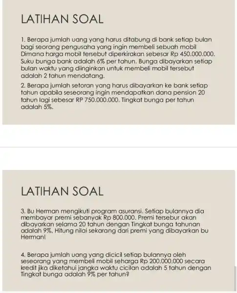 LATIHA N SOAL 1. Berapa jumlah uang yang harus ditabung di bank setiap bulan bagi seorang pengusaha yang ingin membeli sebuah mobil Dimana harga