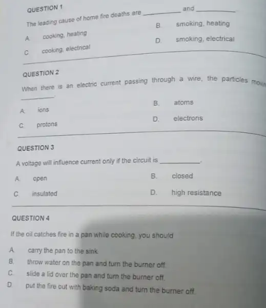 The leading cause of home fire deaths are __ and __ B. smoking, heating A. cooking, heating D. smoking, electrical cooking, electrical QUESTION 1