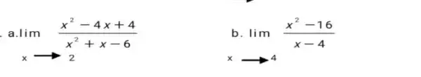 lim _(xarrow 2)(x^2-4x+4)/(x^2)+x-6 b. lim _(xarrow 4)(x^2-16)/(x-4)