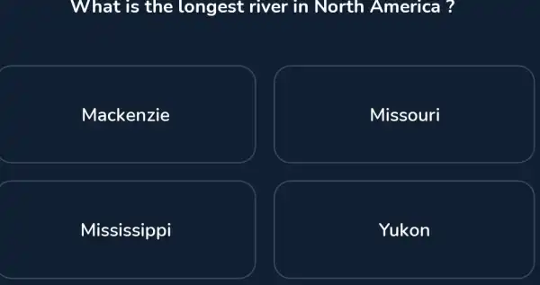 What is the longest river in North America ? Mackenzie Missouri Mississippi Yukon