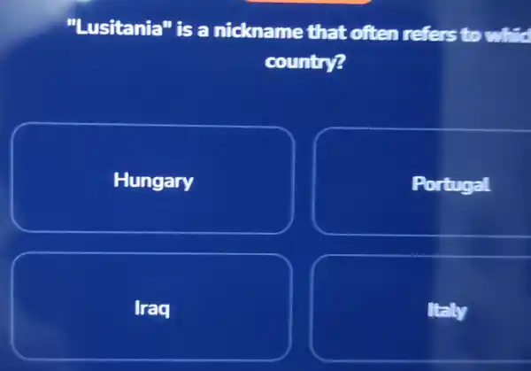 "Lusitania"is a nickname that often refers to wt country? Hungary Portugal Iraq Italy