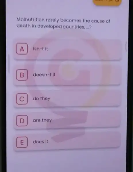 Malnutrition rarely becomes the cause of death in developed countries. __ A A isn-tit B doesn-t it B C . do they D are