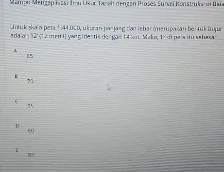 Mampu Mengaplikasi Ilmu Ukur Tanah dengan Proses Survei Konstruksi di Bida Untuk skala peta 1:44.000 ukuran panjang dan lebar (merupakan bentuk bujur adalah 12'