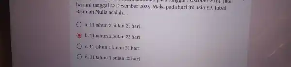 mana diditikan pada tanggal I Oktober 2013. Jika hari ini tanggal 22 Desember 2024 Maka pada hari ini usia YP. Jabal Rahmah Mulia adalah