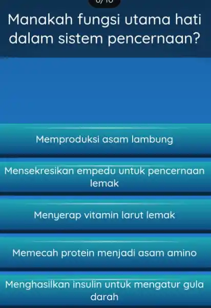 Manakah fungsi utama hati dalam sistem pencernaan? Memproduksi asam lambung Mensekresikan empedu untuk pencernaan lemak Menyerap vitamin larut lemak Memecah protein menjadi asam amino