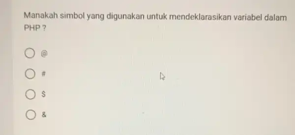 Manakah simbol yang digunakan untuk mendeklarasikan variabel dalam PHP? (a) it &