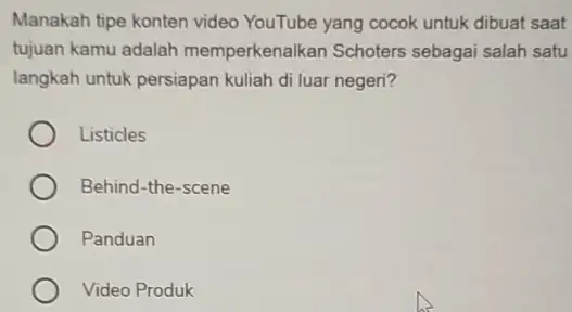 Manakah tipe konten video YouTube yang cocok untuk dibuat saat tujuan kamu adalah memperkenalkan Schoters sebagai salah satu langkah untuk persiapan kuliah di luar