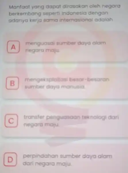 Manfaat yang dapat dirasakan oleh negara berkembang sepert Indonesia dengan adanya kerja sama internasiona adalah A negara maju menguasai sumber daya alam A B