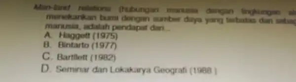 Man-land relations (hubungan manusia dengan lingkungan al menekankan burni dengan sumber daya yang terbatas dan soba manusia , adalah pendapat dari __ A. Haggett