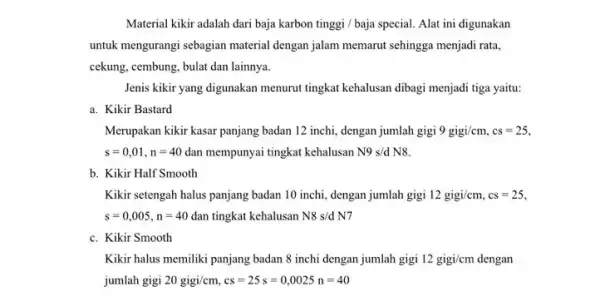 Material kikir adalah dari baja karbon tinggi /baja special. Alat ini digunakan untuk mengurangi sebagian material dengan jalam memarut sehingga menjadi rata, cekung, cembung,