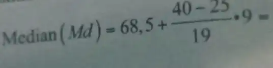 Median(Md)=68,5+(40-25)/(19)cdot 9=