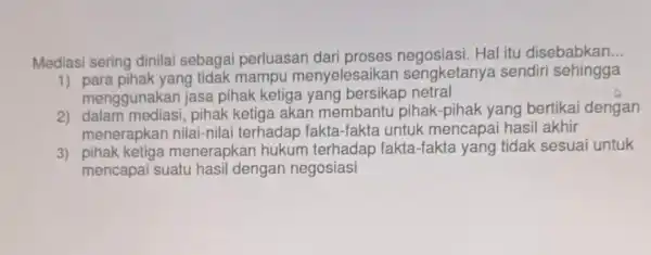 Mediasi sering dinilai sebagai perluasan Hal itu disebabkan. __ 1) para pihak yang tidak mampu menyelesaikan sengketanya sendiri sehingga menggunakan jasa pihak ketiga yang