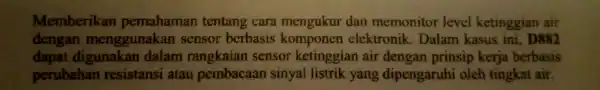 Memberikan pemahaman tentang cara mengukur dan memonitor level ketinggian air dengan menggunakan sensor berbasis kon tor