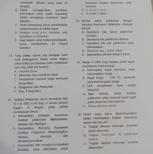 mencegah aktivasi yang tidak di sengaja B. Dapat menggunakan peralatan komunikasi yang sudar terpasang Ketika peringatan keamanan kapal diterima C. Pihak berwenang harus memberitahu