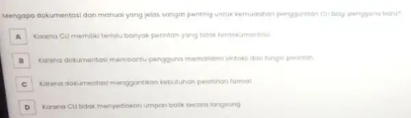 Mengapa dokumentasi dan manua yang jelas sangat penting untuk kemudahan penggunaan Cubag pengguna baru? A Karena Cu memiliki terlalu banyak perintah yang tidak terdokumentasi