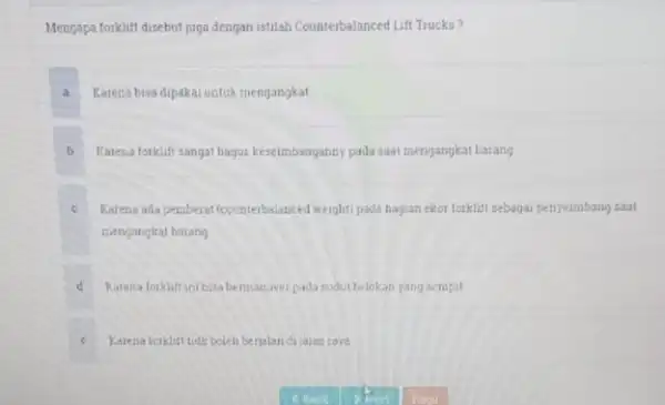 Mengapa forkitif disebut yaga dengan ustilah Counterbalanced Lift Trucks? a Karena bisa dipakai untuk mengangkat b Natena forklift sangat bagus keseimbanganny padasaal mengangkat barang