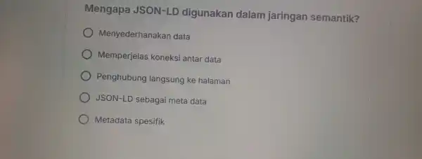 Mengapa JSON-LD diq una kan da lam jari ngan se mantik? Me nyederhanak an data Me mperjela s kc neksi ar tar data )