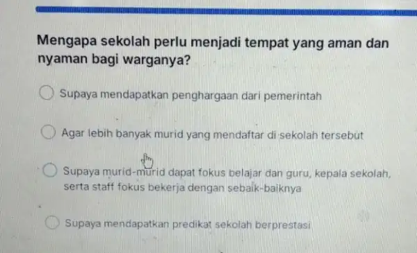 Mengapa sekolah perlu menjadi tempat yang aman dan nyaman bagi warganya? Supaya mendapatkar penghargaan dari pemerintah Agar lebih banyak muric I yang mendaftar di